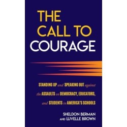 The Call to Courage: Standing Up and Speaking Out Against the Assaults on Democracy, Educators, and Students in America's Schools