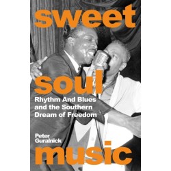 Sweet Soul Music: Rhythm And Blues And The Southern Dream Of Freedom