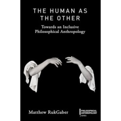 The Human as the Other: Towards an Inclusive Philosophical Anthropology