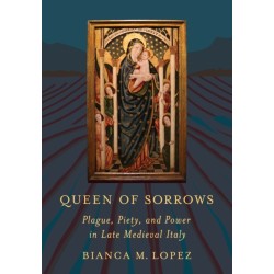 Queen of Sorrows: Plague, Piety, and Power in Late Medieval Italy