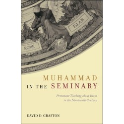 Muhammad in the Seminary: Protestant Teaching About Islam in the Nineteenth Century
