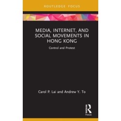 Media, Internet, and Social Movements in Hong Kong: Control and Protest