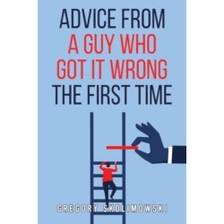Advice from a Guy who Got it Wrong the First Time