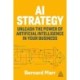 AI Strategy: Unleash the Power of Artificial Intelligence in Your Business