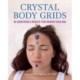 Crystal Body Grids: 56 Gemstone Layouts for Energy Healing