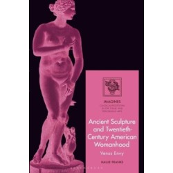 Ancient Sculpture and Twentieth-Century American Womanhood: Venus Envy