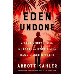 Eden Undone: A True Story of Sex, Murder and Utopia at the Dawn of World War II