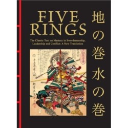 Five Rings: The Classic Text on Mastery in Swordsmanship, Leadership and Conflict: A New Translation