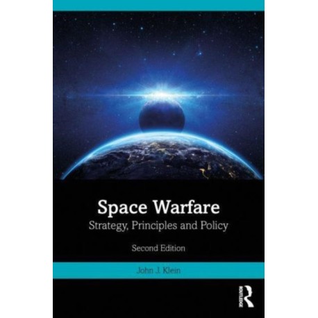 Space Warfare: Strategy, Principles and Policy