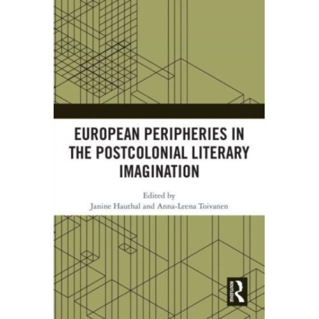 European Peripheries in the Postcolonial Literary Imagination
