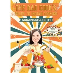 The Bad Cook's Guide to Indian Cooking