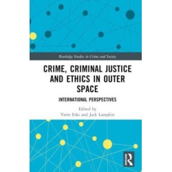 Crime, Criminal Justice and Ethics in Outer Space: International Perspectives