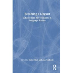 Becoming a Linguist: Advice from Key Thinkers in Language Studies