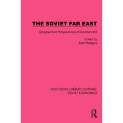 The Soviet Far East: Geographical Perspectives on Development