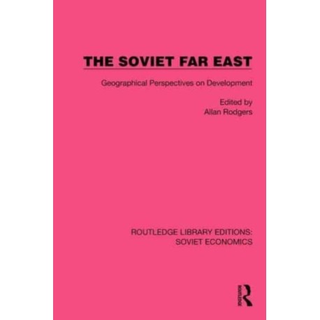 The Soviet Far East: Geographical Perspectives on Development