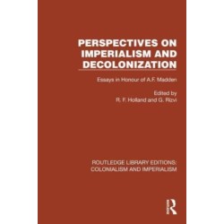 Perspectives on Imperialism and Decolonization: Essays in Honour of A.F. Madden