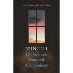 Being Ill: On Sickness, Care and Abandonment
