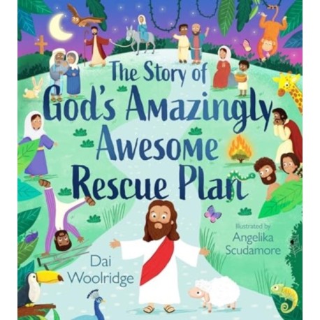 The Story of God's Amazingly Awesome Rescue Plan: The true story of why Jesus was born, died, and rose for us