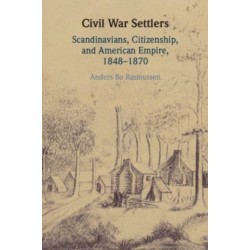 Civil War Settlers: Scandinavians, Citizenship, and American Empire, 1848–1870