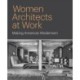 Women Architects at Work: Making American Modernism