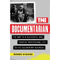 The Documentarian: The Way to a Successful and Creative Professional Life in the Documentary Business