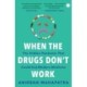 When The Drugs Don’t Work: The Hidden Pandemic that Could End Modern Medicine