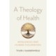 A Theology of Health: Wholeness and Human Flourishing