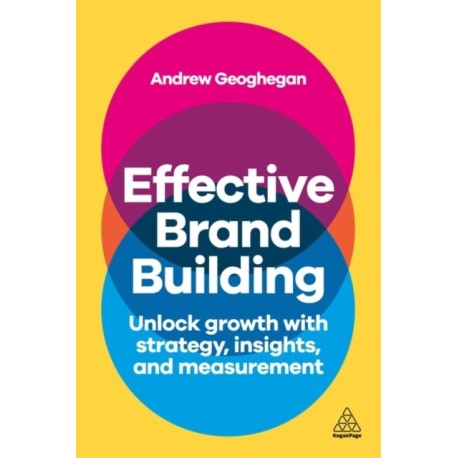 Effective Brand Building: Unlock Growth with Strategy, Insights, and Measurement