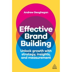 Effective Brand Building: Unlock Growth with Strategy, Insights, and Measurement