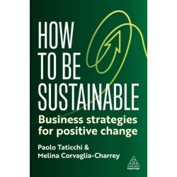 How to Be Sustainable: Business Strategies for Leading Change