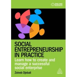 Social Entrepreneurship in Practice: Learn How to Create and Manage a Successful Social Enterprise