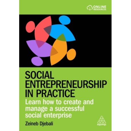 Social Entrepreneurship in Practice: Learn How to Create and Manage a Successful Social Enterprise