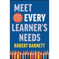 Meet Every Learner's Needs: Redesigning Instruction So All Students Can Succeed