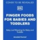 Finger Foods for Babies and Toddlers: From the No. 1 Children's Cookery Author