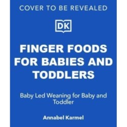 Finger Foods for Babies and Toddlers: From the No. 1 Children's Cookery Author