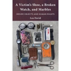 A Victim's Shoe, a Broken Watch, and Marbles: Desire Objects and Human Rights