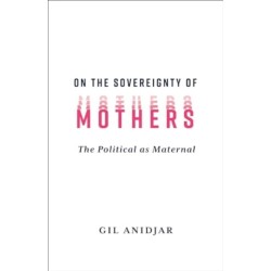On the Sovereignty of Mothers: The Political as Maternal