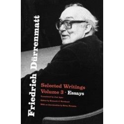 Friedrich Durrenmatt: Selected Writings, Volume 3, Essays