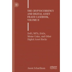 The Cryptocurrency and Digital Asset Fraud Casebook, Volume II: DeFi, NFTs, DAOs, Meme Coins, and Other Digital Asset Hacks