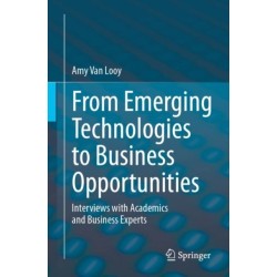 From Emerging Technologies to Business Opportunities: Interviews with Academics and Business Experts