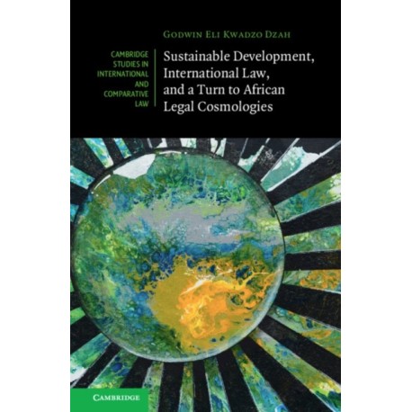 Sustainable Development, International Law, and a Turn to African Legal Cosmologies