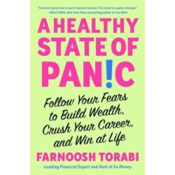 A Healthy State of Panic: Follow Your Fears to Build Wealth, Crush Your Career, and Win at Life