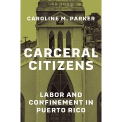 Carceral Citizens: Labor and Confinement in Puerto Rico
