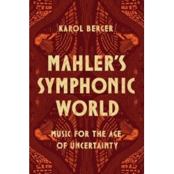 Mahler's Symphonic World: Music for the Age of Uncertainty