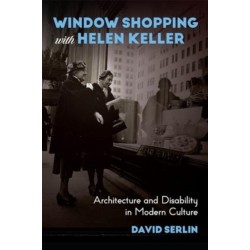 Window Shopping with Helen Keller: Architecture and Disability in Modern Culture