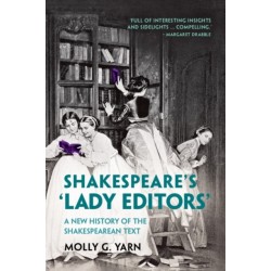Shakespeare's ‘Lady Editors': A New History of the Shakespearean Text