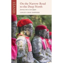 On the Narrow Road to the Deep North: Journey into a lost Japan