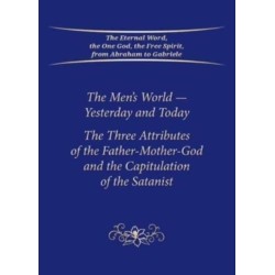 The Men's World - Yesterday and Today: The Three Attributes of the Father-Mother-God and the Capitulation of the Satanist