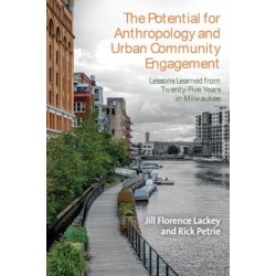 The Potential for Anthropology and Urban Community Engagement: Lessons Learned from Twenty-Five Years in Milwaukee