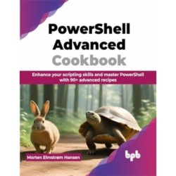 PowerShell Advanced Cookbook: Enhance your scripting skills and master PowerShell with 90+ advanced recipes